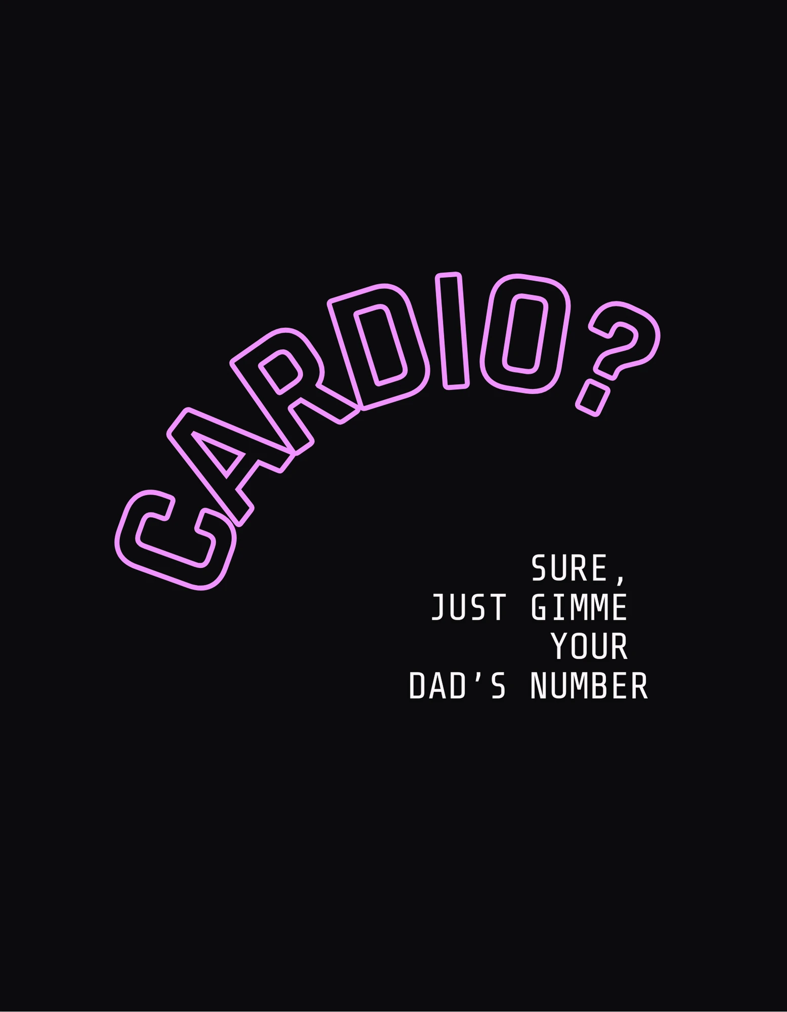 Diseño Cardio: texto «Cardio?» en letras con contorno de neón rosa y la frase «Sure, just gimme your dad's number», sobre fondo negro.